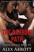 The Narrow Path: A Romantic Suspense Thriller (The Dangerous Men #1) by Alex Abbott
