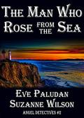 The Man Who Rose from the Sea (Angel Detectives #2) by Suzanne Wilson