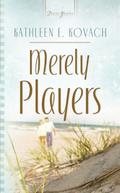 Merely Players by Kathleen E. Kovach
