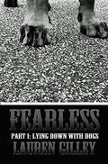Fearless Part I: Lying Down With Dogs by Lauren Gilley