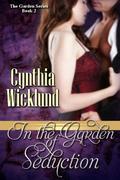 In the Garden of Seduction (The Garden #2) by Cynthia Wicklund