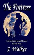 The Fortress (Extinction Level Event #2) by J. Walker