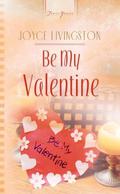 Be My Valentine by Joyce Livingston