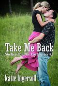 Take Me Back (Shelter For The Lost Series #2) by Katie Ingersoll
