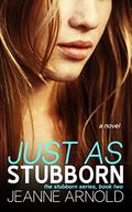 Just as Stubborn (Stubborn #2) by Jeanne Arnold