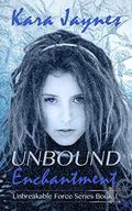 Unbound Enchantment (Unbreakable Force #1) by Kara Jaynes
