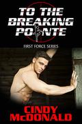 To the Breaking Pointe (First Force #2) by Cindy McDonald