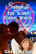 Sarah and the Scary Ferris Wheel by Gay N. Lewis