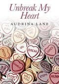 Un-Break My Heart (The Heart Trilogy #2) by Audrina Lane