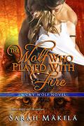 The Wolf Who Played With Fire (Cry Wolf #3) by Sarah Mäkelä