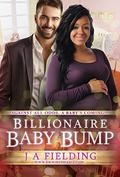 Billionaire Baby Bump: Billionaire BWWM Pregnancy Romance by J.A. Fielding
