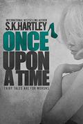 Once upon a Time (A Broken Fairy Tale #1) by S.K. Hartley