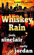 Whiskey Rain: A Rose City Novella by Jools Sinclair