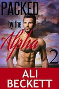 Packed by the Alpha 2 (Packed by the Alpha #2) by Ali Beckett