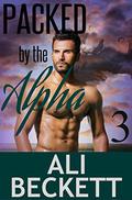 Packed by the Alpha 3 (Packed by the Alpha #3) by Ali Beckett