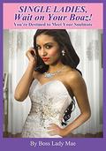 Single Ladies, Wait on Your Boaz!: You're Destined to Meet Your Soulmate by Boss Lady Mae