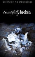 Beautifully Broken (Broken #2) by K.S. Ruff