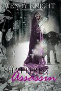 Shattered Assassin by Wendy Knight