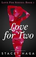 Love for Two (Love For #1) by Stacey Haga