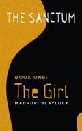 The Girl (The Sanctum #1) by Madhuri Blaylock