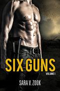 Six Guns Volume One by Sara V. Zook
