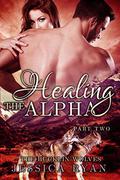 Healing The Alpha Part 2 (Bucklin Wolves #11) by Jessica Ryan
