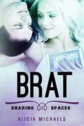 Brat (Sharing Spaces #2) by Alicia Michaels