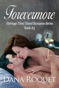 Forevermore (Heritage Time Travel Romance #3) by Dana Roquet