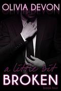 A Little Bit Broken, Book Four (A Little Bit Broken #4) by Olivia Devon