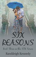 Six Reasons: Book Three in the Six Series by Randileigh Kennedy