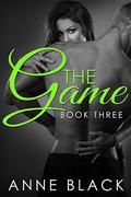 The Game 3: Book Three by Anne Black