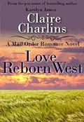 Love Reborn West  (A Mail Order Romance Novel)  (10)  (Annie & Will) by Claire Charlins
