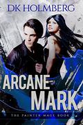 Arcane Mark (The Painter Mage #2) by D.K. Holmberg