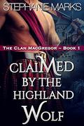 Claimed by the Highland Wolf (The Clan MacGregor #1) by Stephanie Marks