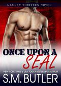 Once Upon a SEAL (Lucky Thirteen #5) by S.M. Butler
