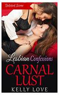 Carnal Lust Deleted Scene (Lesbian Confessions #0) by Kelly Love