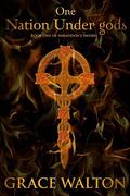 One Nation Under gods (Sword of Abbaddon #1) by Grace Walton