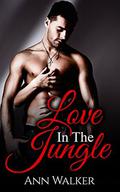Love In The Jungle  (A Steamy Contemporary Romance) by Ann Walker