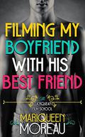 Filming My Boyfriend with His Best Friend (Gay Cuckquean Film School #1) by Mariqueen Moreau