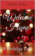 Welcome Home: A Holiday Tale by Melanie Wilber