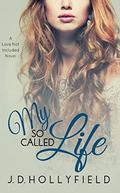 My So-Called Life (Love Not Included #3) by J.D. Hollyfield