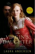 The Virgin's Daughter (Tudor Legacy #4) by Laura Andersen
