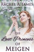 The Last Princess of Meigen by Rachel A. James