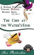 The Chef at the Water's Edge (Hannah Starvling Twilight Mystery #1) by Kee Patterbee