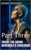 Taken: The Viking Werewolf's Concubine: Part Three by Desiree Broussard