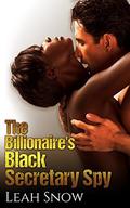 The Billionaire's Black Secretary Spy (The Billionaire's Ebony Secretary BWWM Stories #5) by Leah Snow