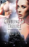 Gambling on Trouble (Sisterhood of Jade #8) by Billi Jean
