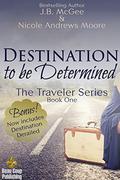 Destination to be Determined (The Traveler #1) by Nicole Andrews Moore