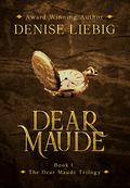 Dear Maude (Dear Maude Trilogy #1) by Denise Liebig