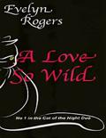 A Love So Wild (Cat of the Night Duo #1) by Evelyn Rogers